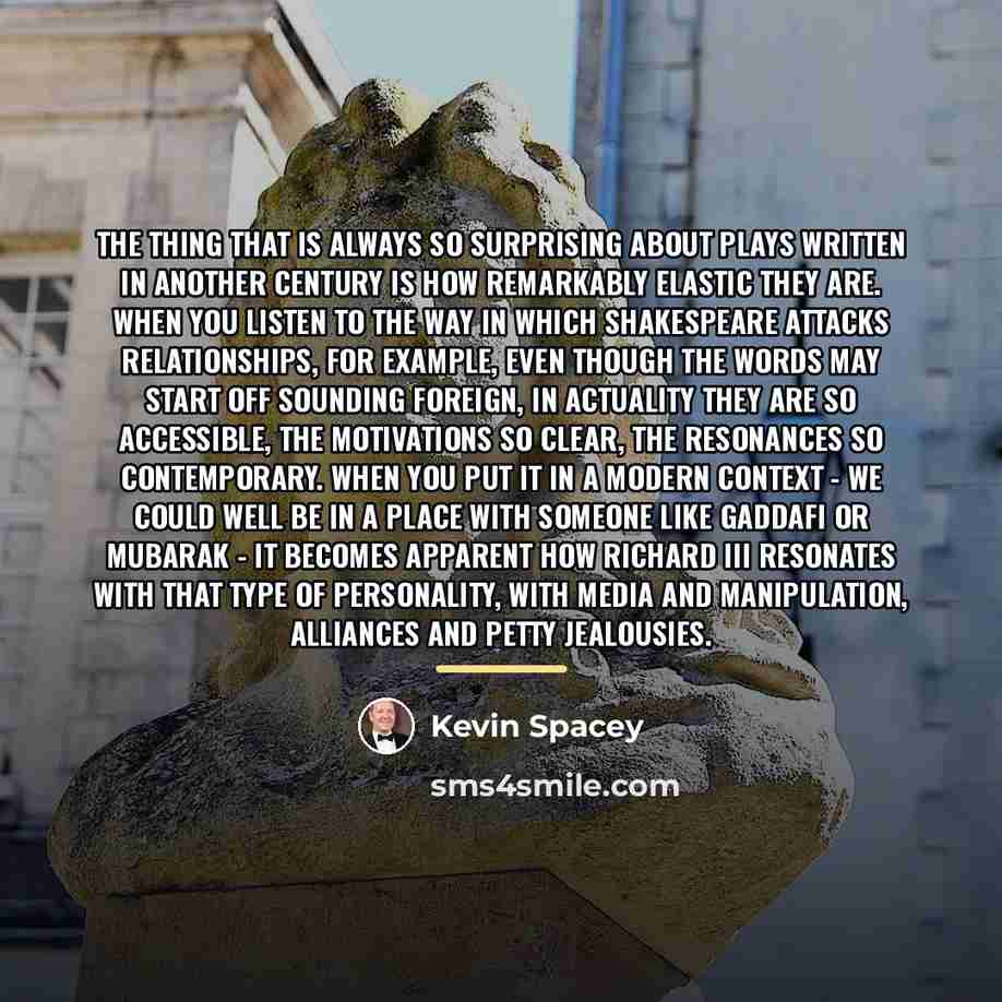 “The thing that is always so surprising about plays written…” quote by Kevin Spacey