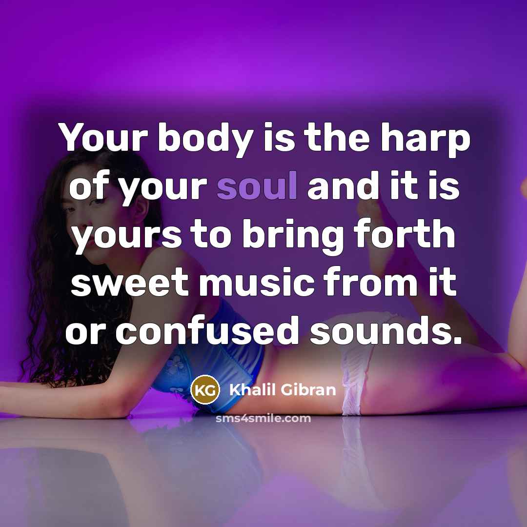 “Your body is the harp of your soul and it…” quote by Khalil Gibran