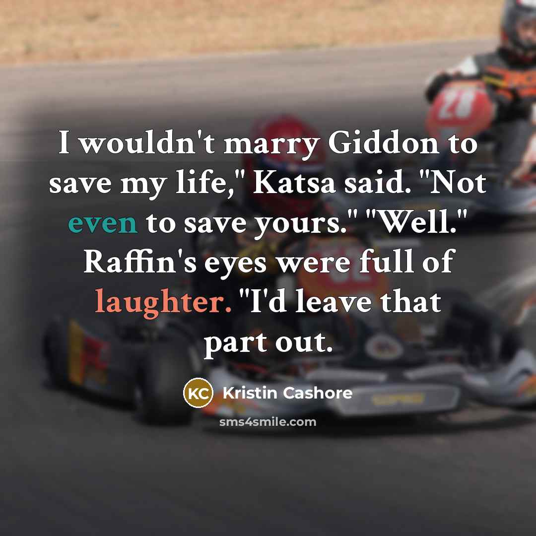 “I wouldn't marry Giddon to save my life," Katsa said.…” quote by Kristin Cashore