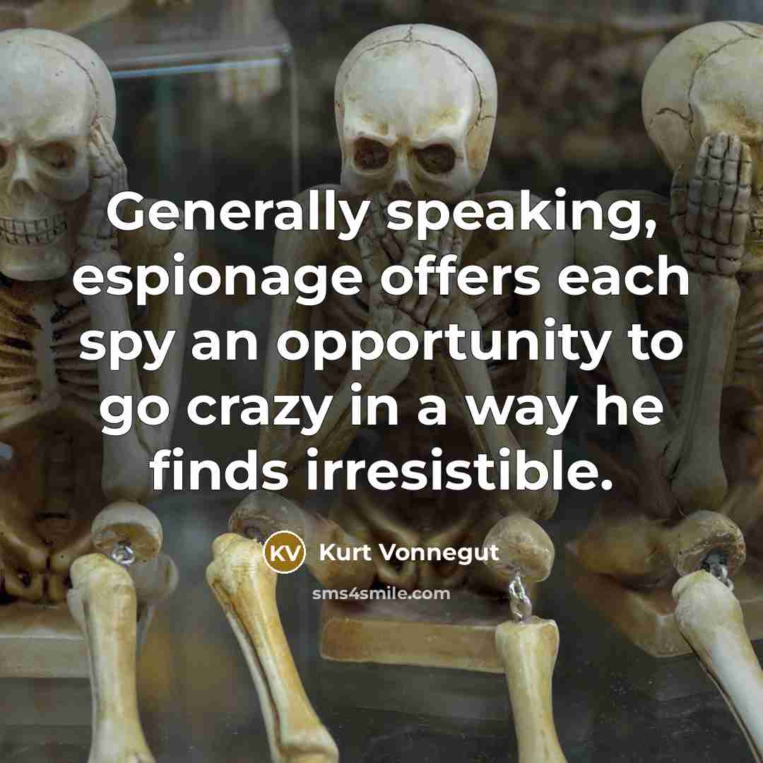 “Generally speaking, espionage offers each spy an opportunity to go…” quote by Kurt Vonnegut