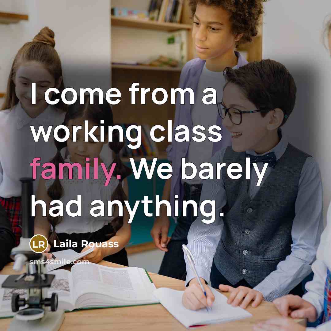 “I come from a working class family. We barely had…” quote by Laila Rouass
