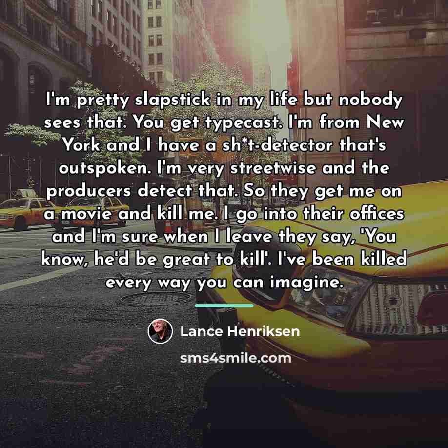 “I'm pretty slapstick in my life but nobody sees that.…” quote by Lance Henriksen