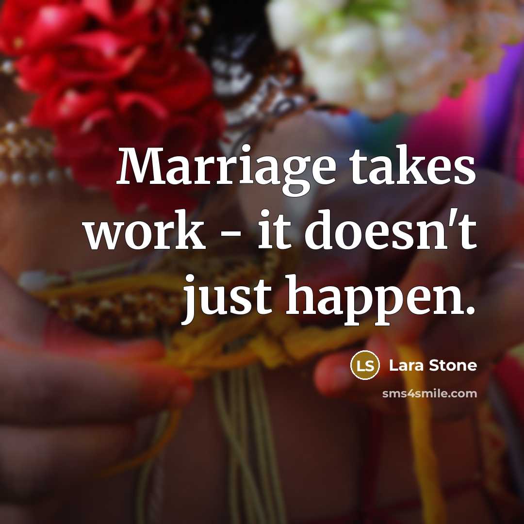 “Marriage takes work - it doesn't just happen.” quote by Lara Stone