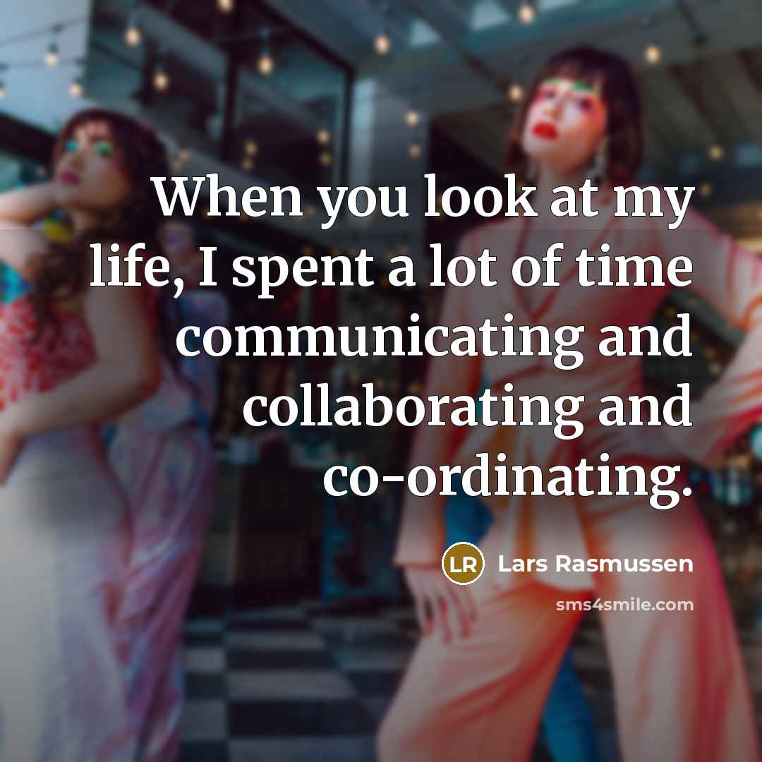 “When you look at my life, I spent a lot…” quote by Lars Rasmussen