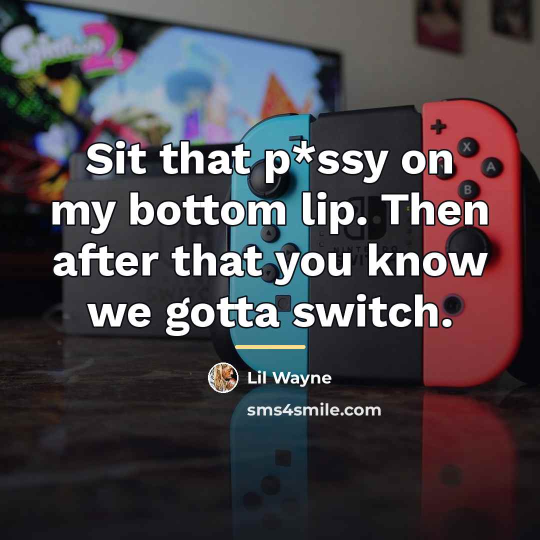 “Sit that p*ssy on my bottom lip. Then after that…” quote by Lil Wayne