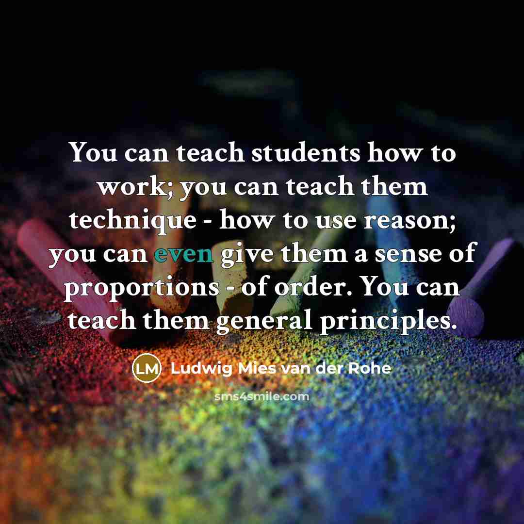 “You can teach students how to work; you can teach…” quote by Ludwig Mies van der Rohe