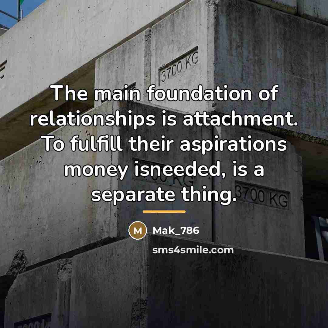 “The main foundation of relationships is attachment. To fulfill their…” quote by Mak_786