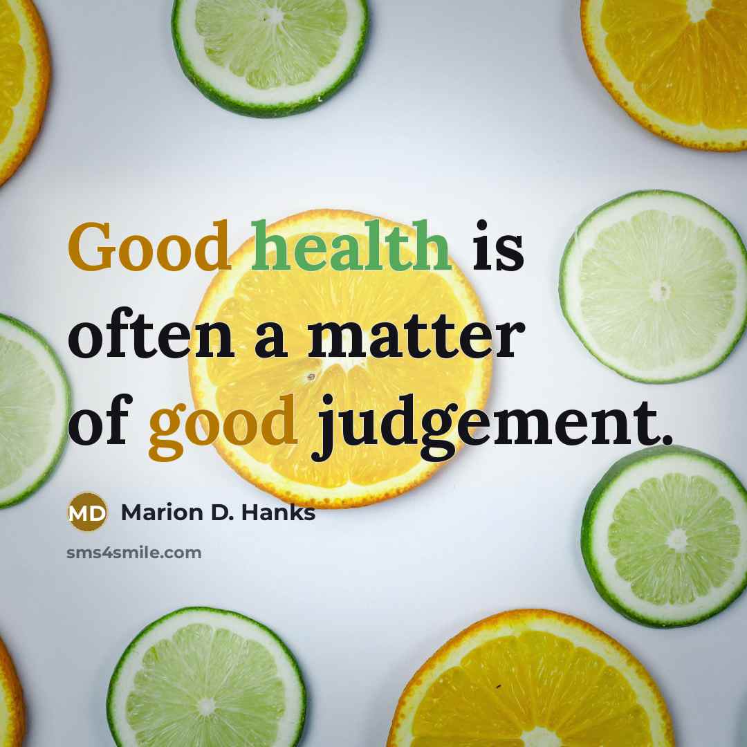 “Good health is often a matter of good judgement.” quote by Marion D. Hanks