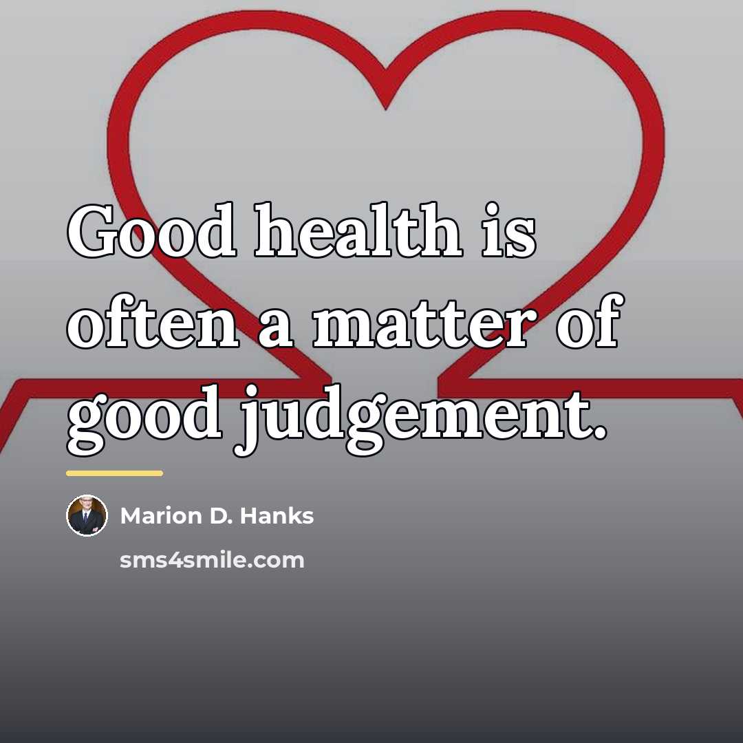 “Good health is often a matter of good judgement.…” quote by Marion D. Hanks