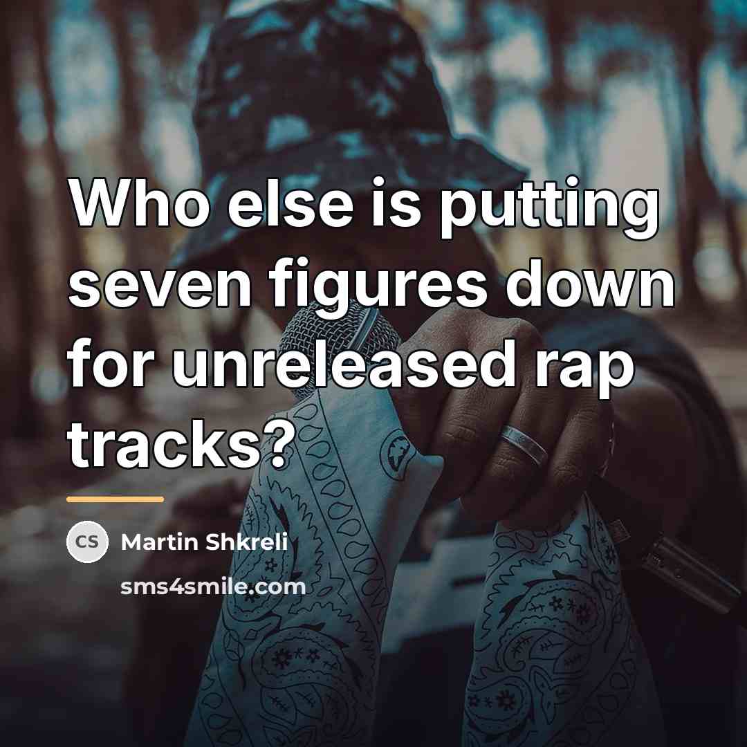 “Who else is putting seven figures down for unreleased rap…” quote by Martin Shkreli