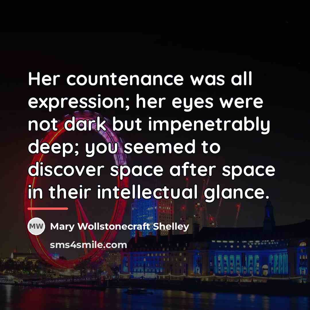 “Her countenance was all expression; her eyes were not dark…” quote by Mary Wollstonecraft Shelley