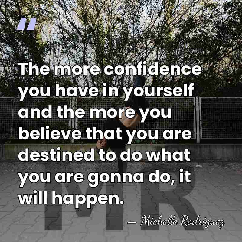 The more confidence you have in yourself and the more you believe&hellip; - Michelle Rodriguez