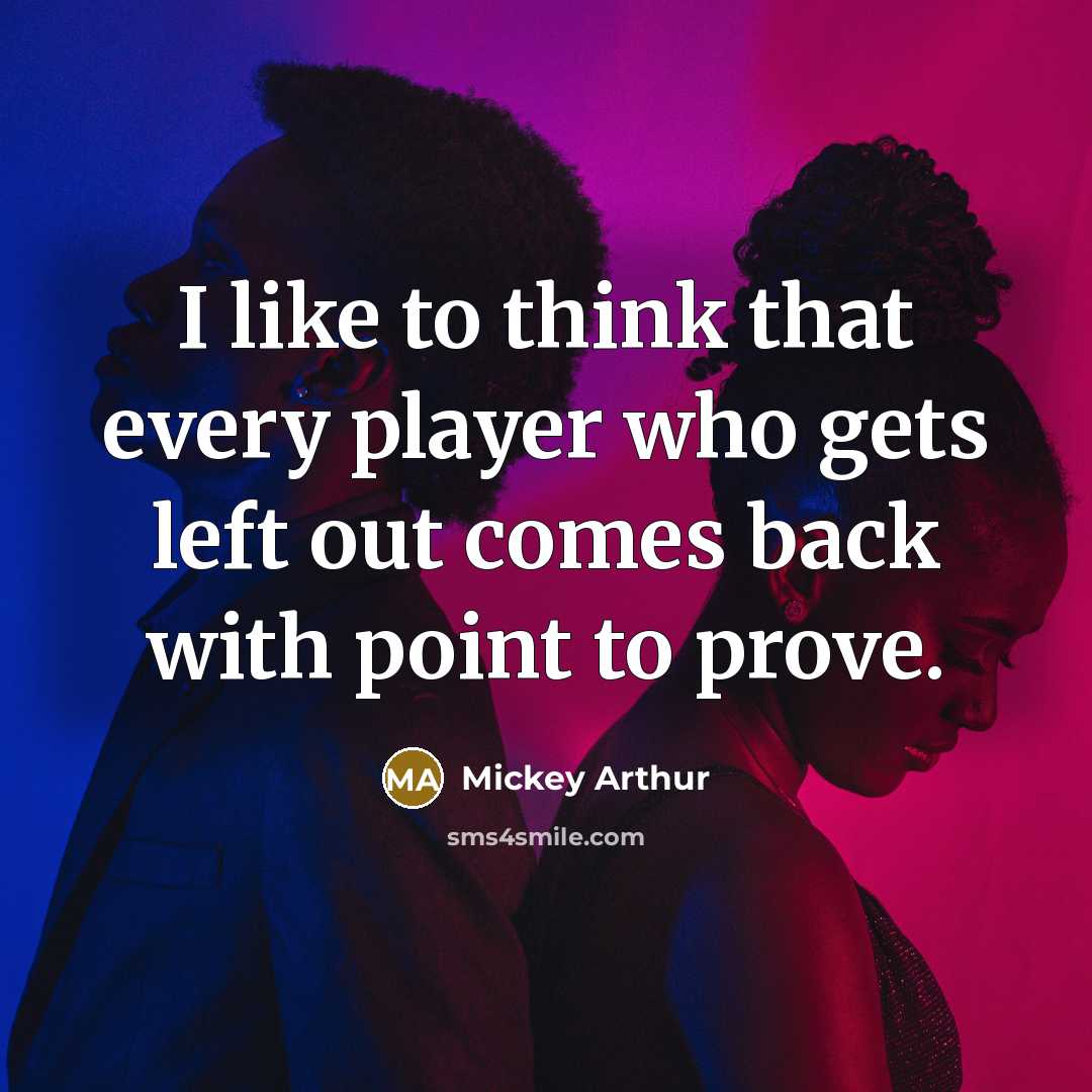 “I like to think that every player who gets left…” quote by Mickey Arthur