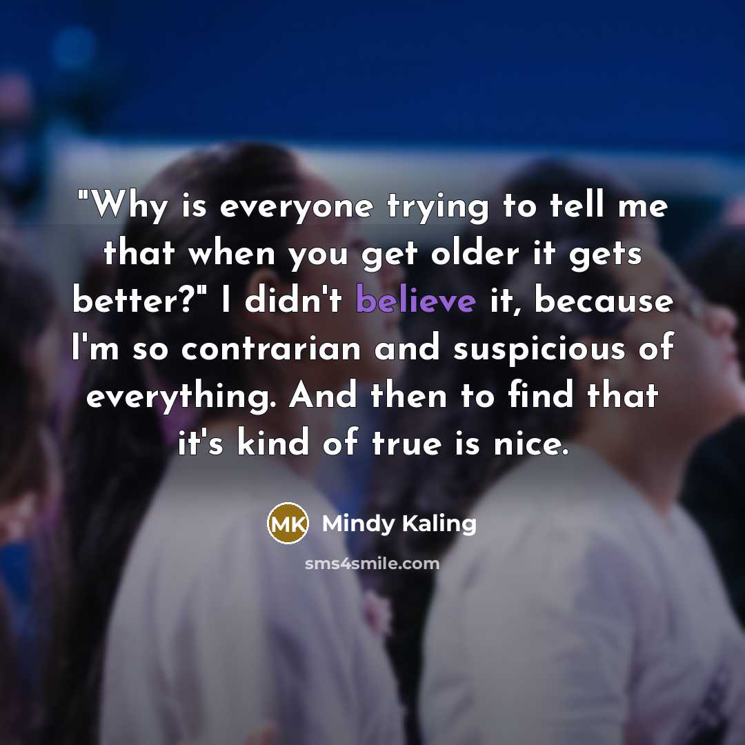 “"Why is everyone trying to tell me that when you…” quote by Mindy Kaling