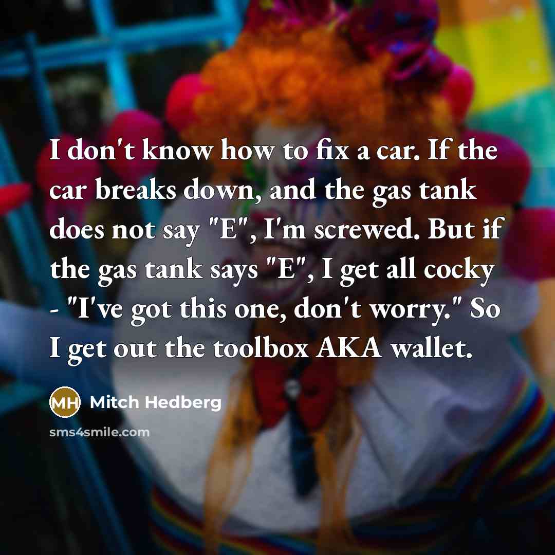 “I don't know how to fix a car. If the…” quote by Mitch Hedberg