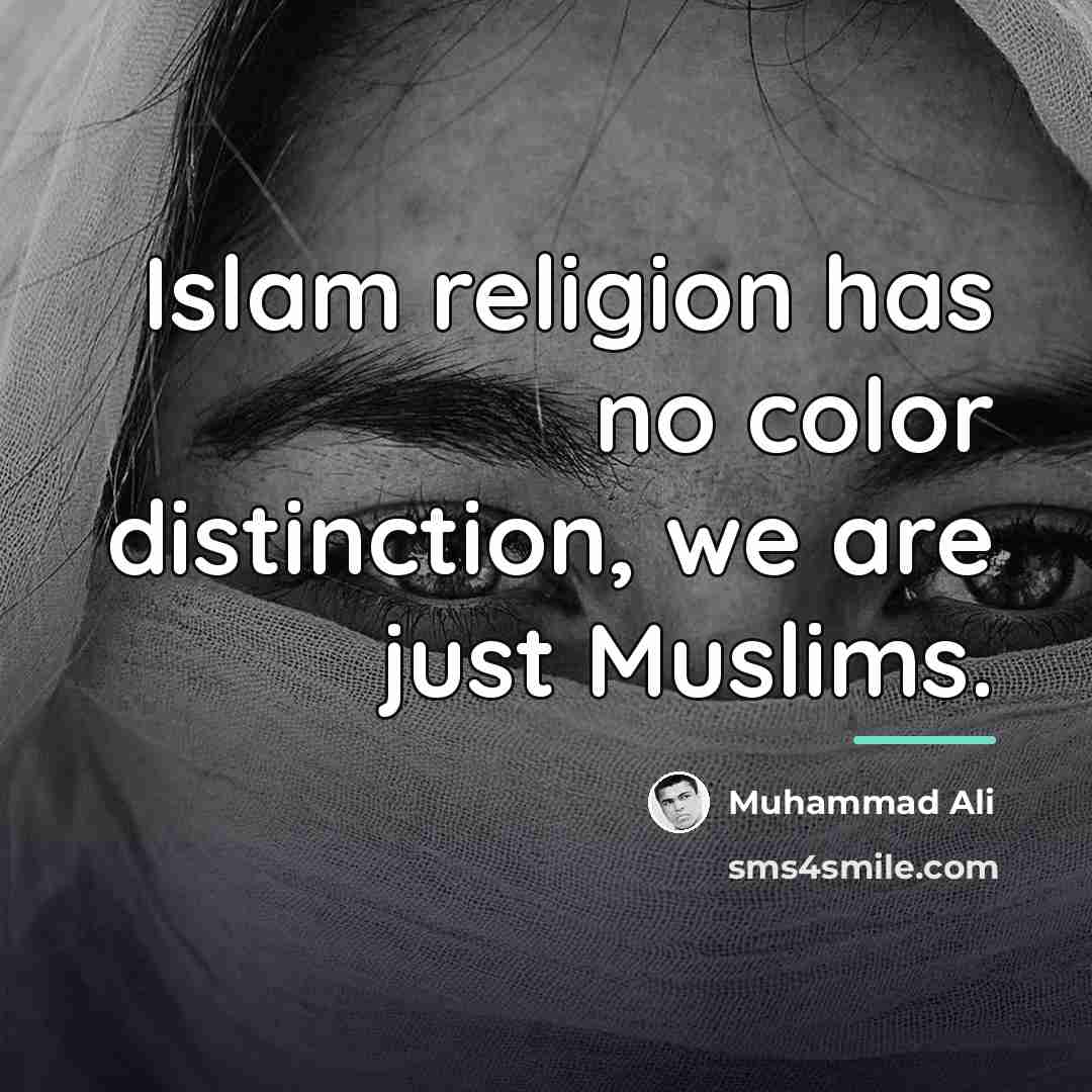 “Islam religion has no color distinction, we are just Muslims.…” quote by Muhammad Ali