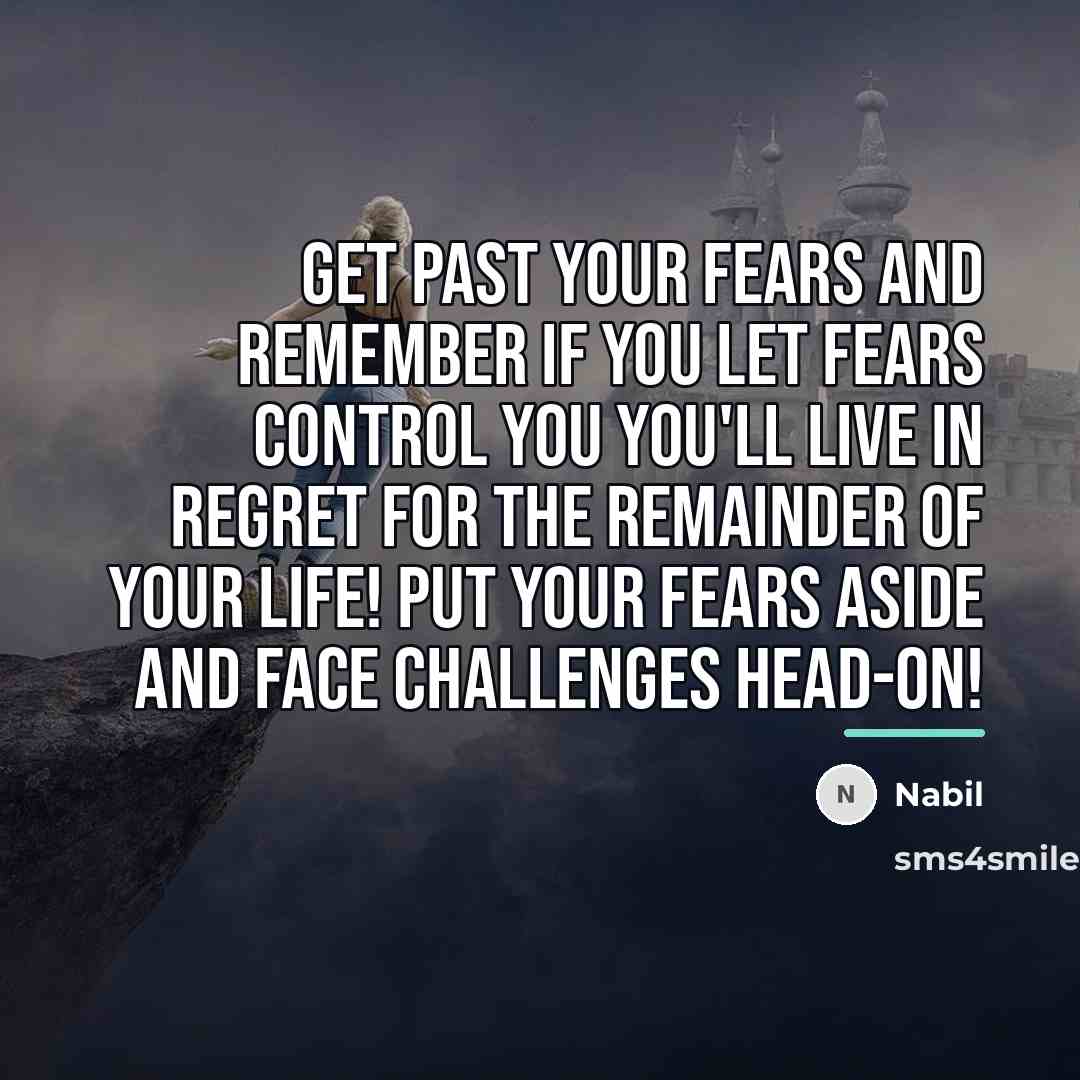 “Get past your fears and remember if you let fears…” quote by Nabil