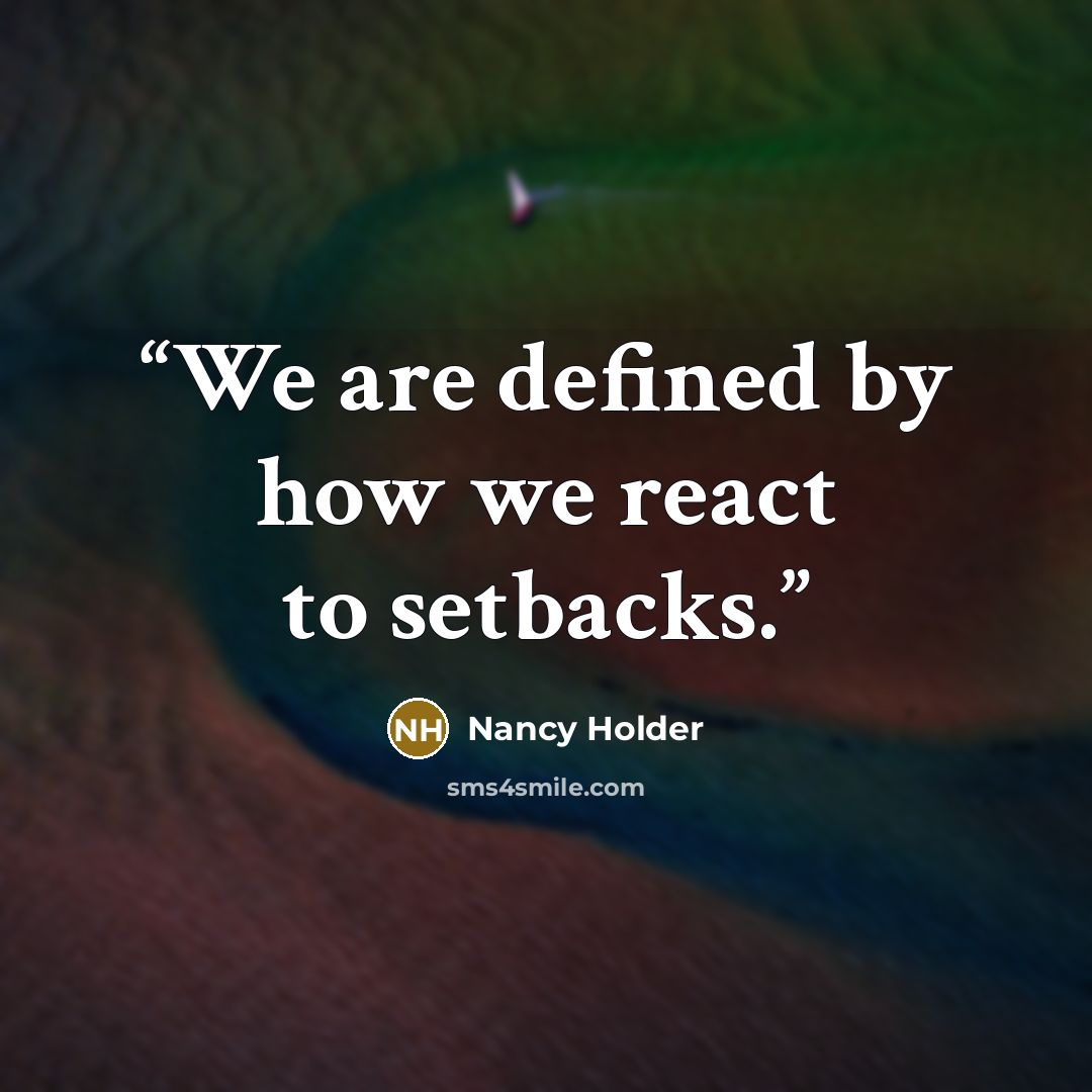 “We are defined by how we react to setbacks.” quote by Nancy Holder