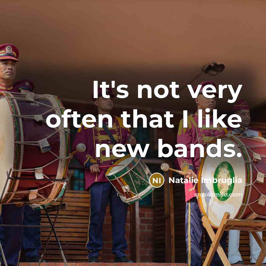 “It's not very often that I like new bands.…” quote by Natalie Imbruglia