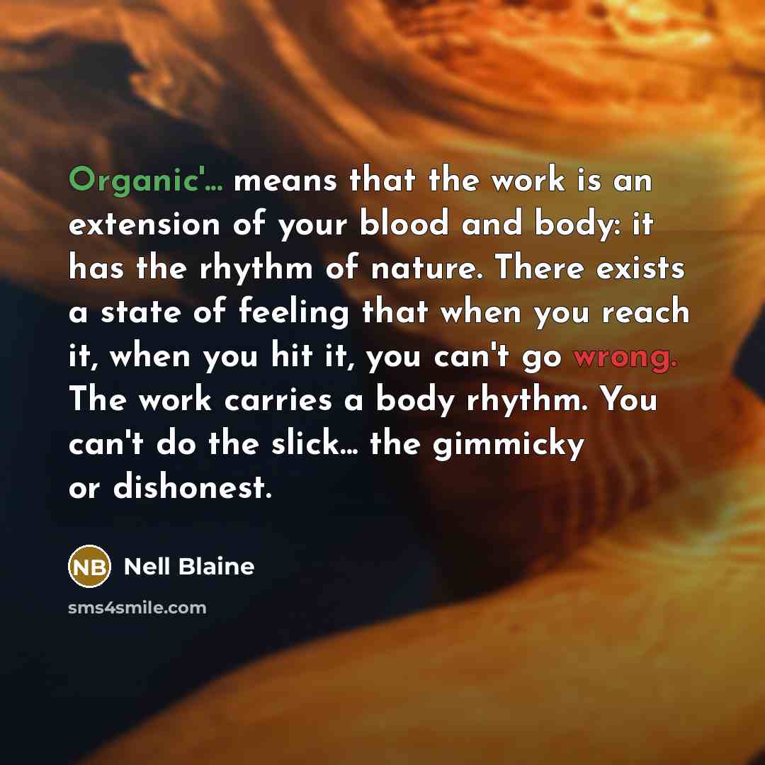 “Organic'... means that the work is an extension of your…” quote by Nell Blaine