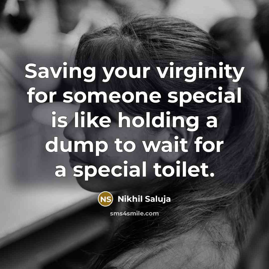 “Saving your virginity for someone special is like holding a…” quote by Nikhil Saluja