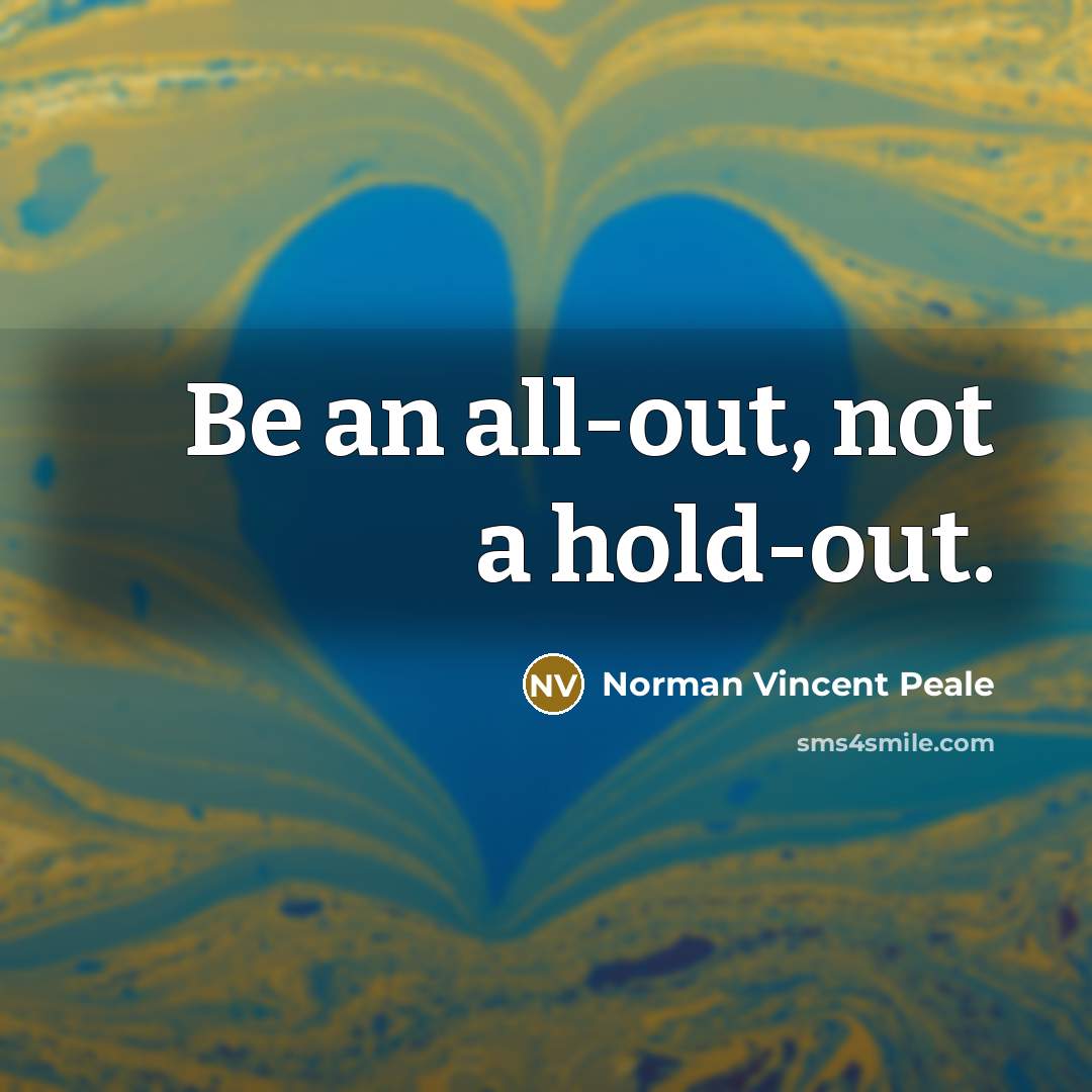 “Be an all-out, not a hold-out.…” quote by Norman Vincent Peale
