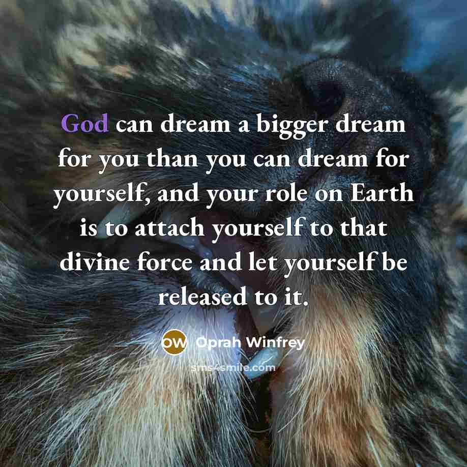 “God can dream a bigger dream for you than you…” quote by Oprah Winfrey