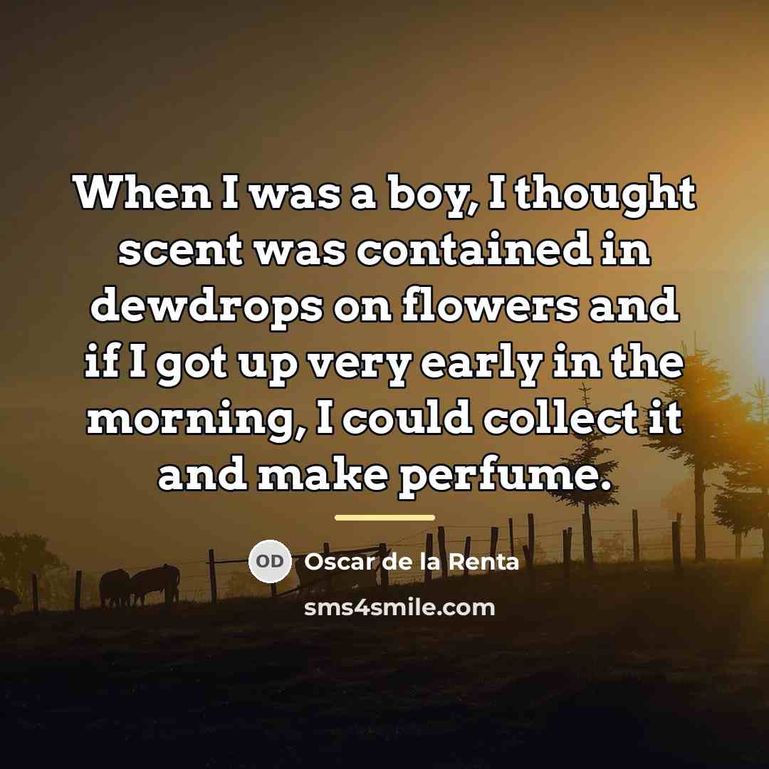 “When I was a boy, I thought scent was contained…” quote by Oscar de la Renta