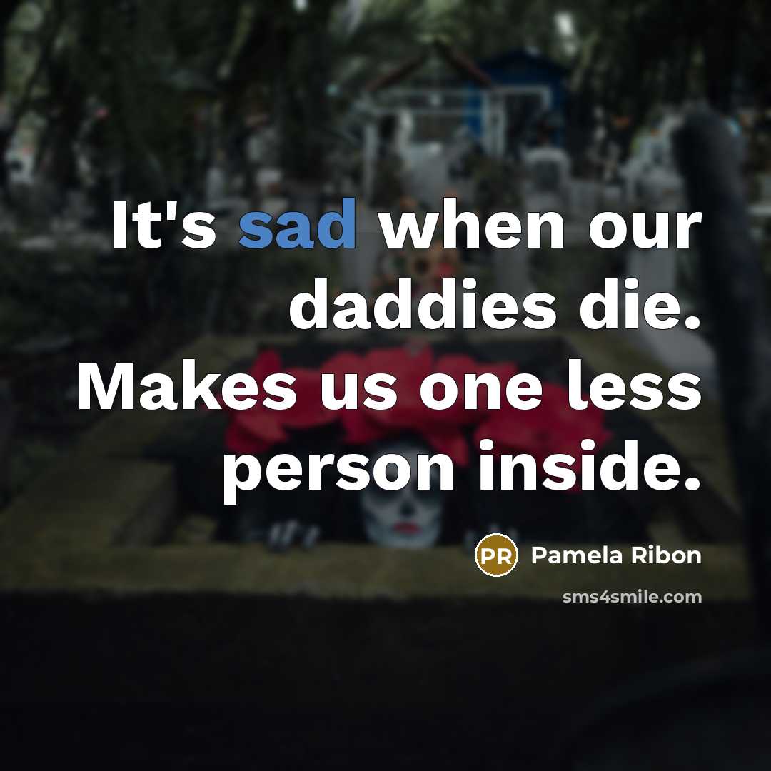 “It's sad when our daddies die. Makes us one less…” quote by Pamela Ribon