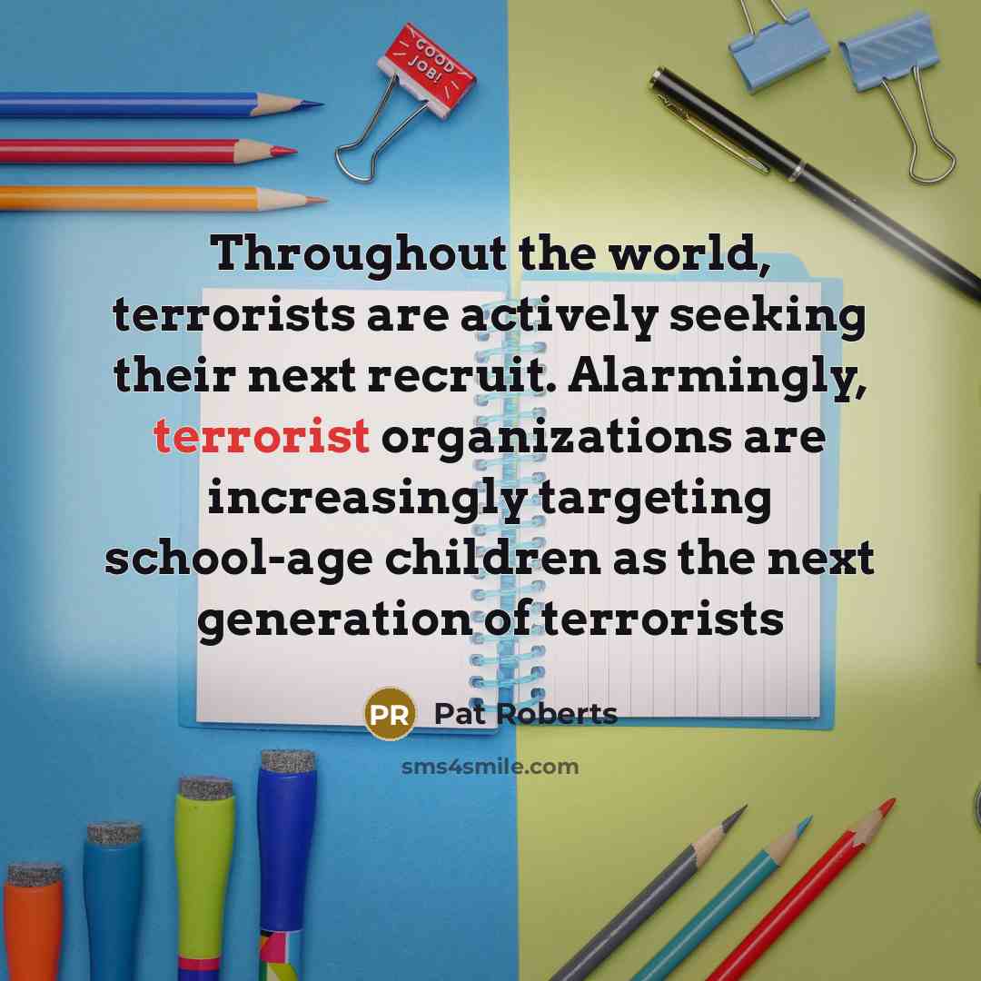 “Throughout the world, terrorists are actively seeking their next recruit.…” quote by Pat Roberts
