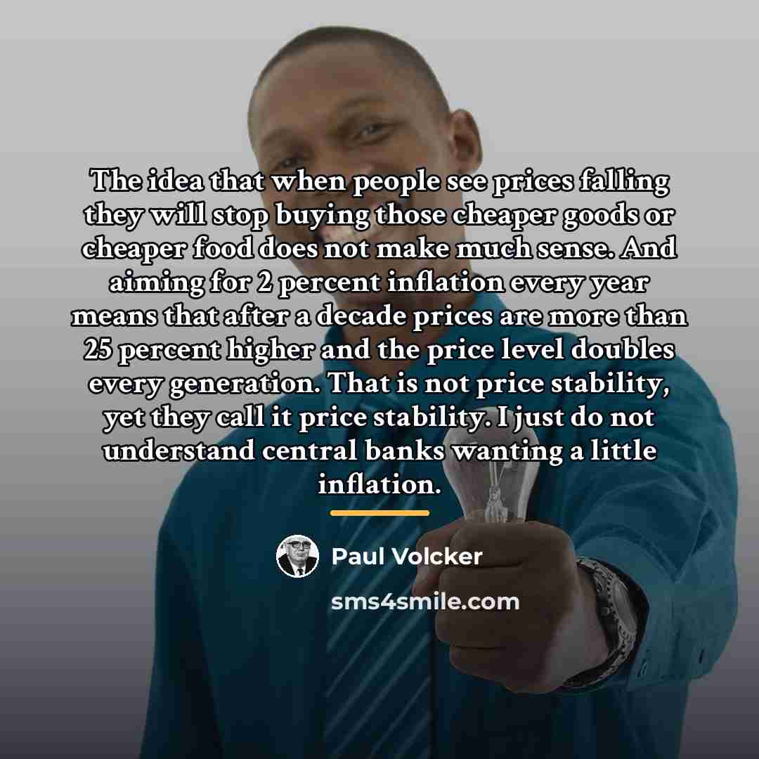 “The idea that when people see prices falling they will…” quote by Paul Volcker