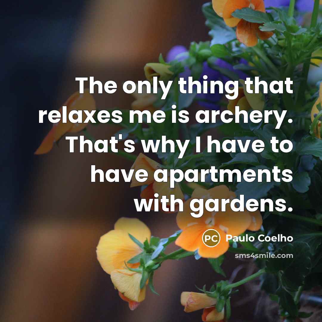 “The only thing that relaxes me is archery. That's why…” quote by Paulo Coelho