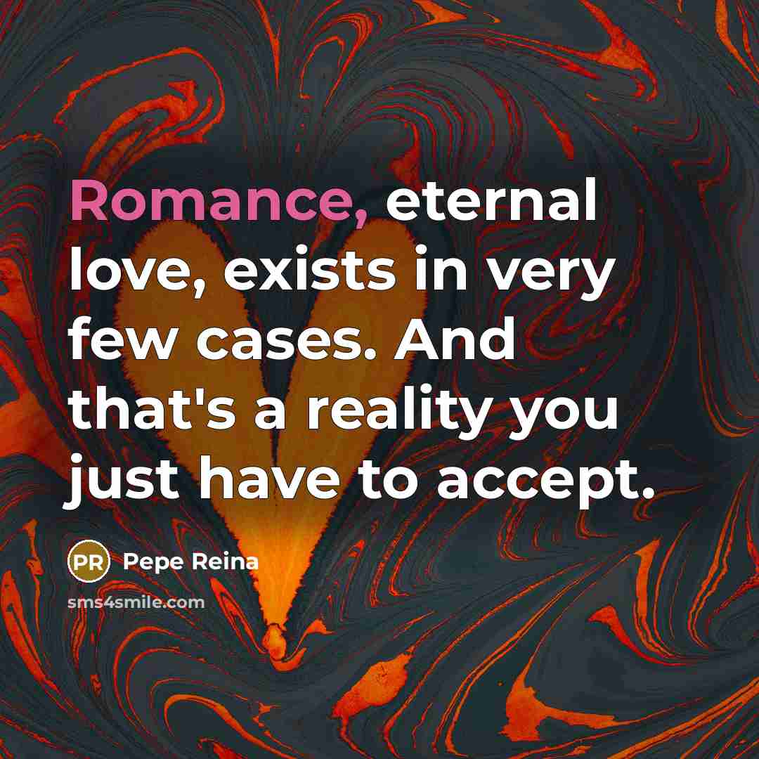 “Romance, eternal love, exists in very few cases. And that's…” quote by Pepe Reina