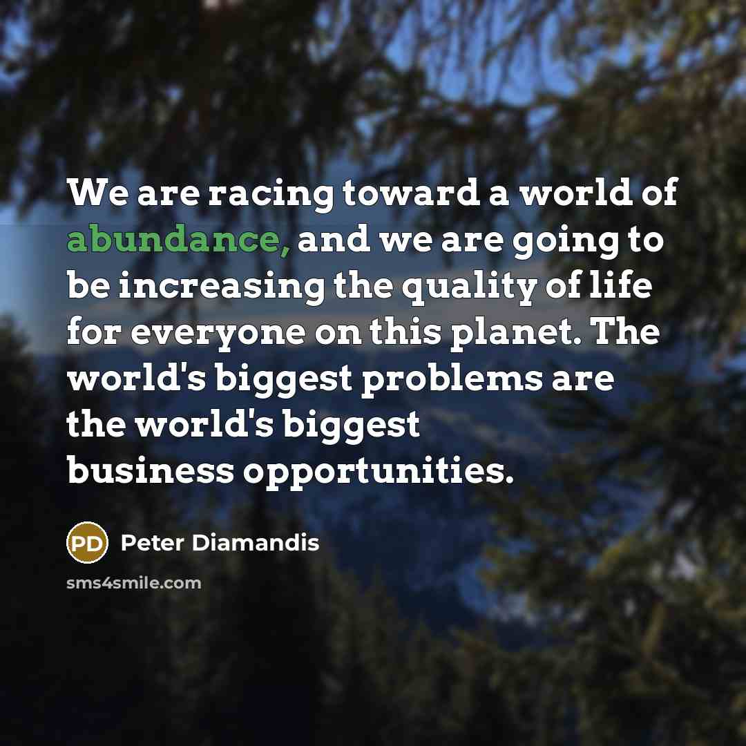 “We are racing toward a world of abundance, and we…” quote by Peter Diamandis