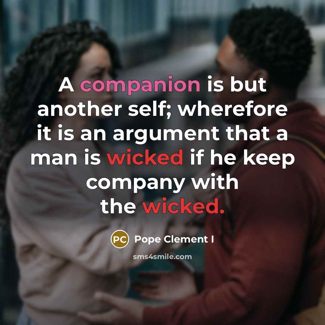 “A companion is but another self; wherefore it is an…” quote by Pope Clement I