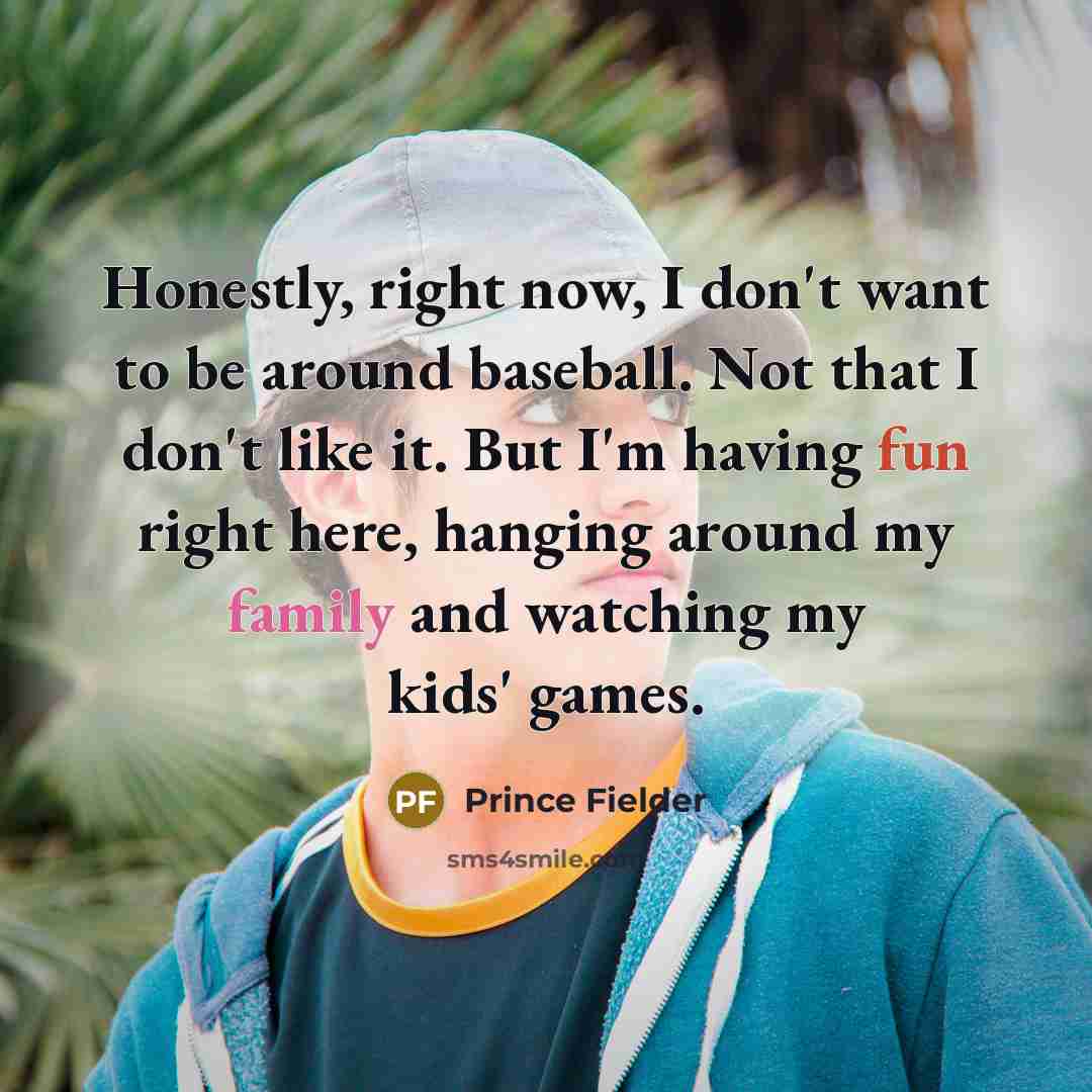 “Honestly, right now, I don't want to be around baseball.…” quote by Prince Fielder