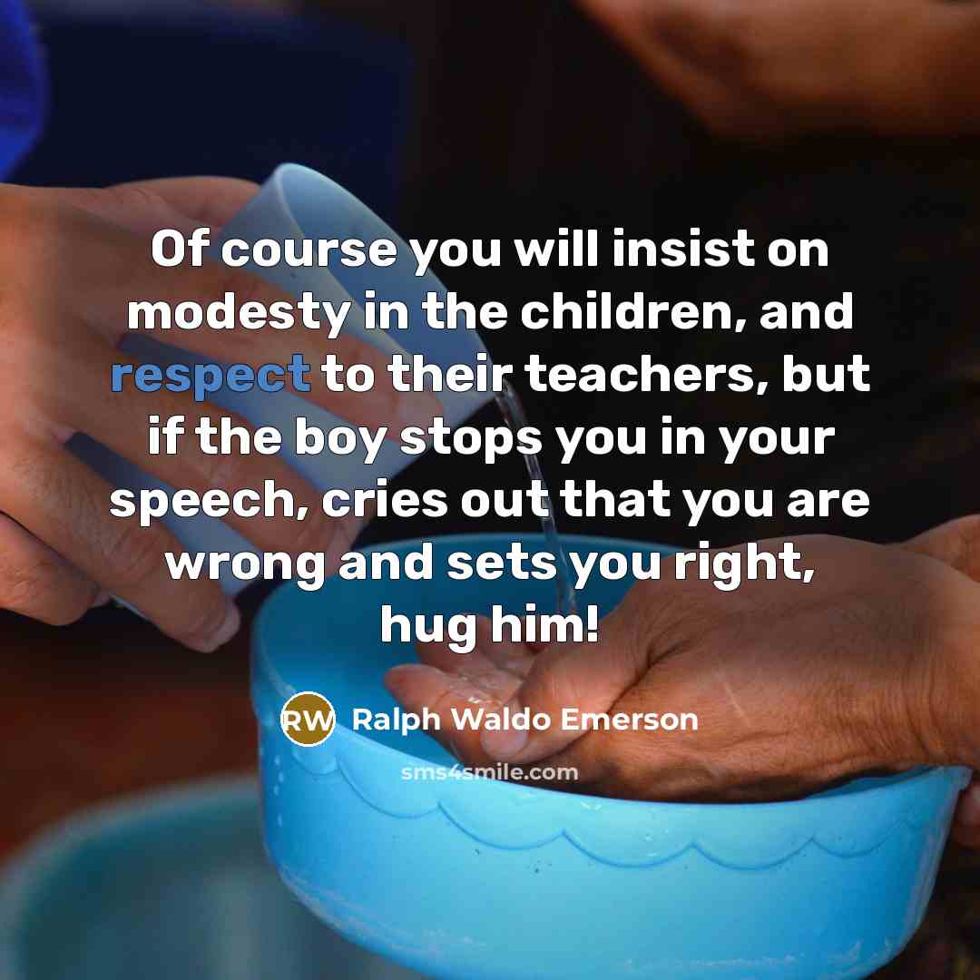 “Of course you will insist on modesty in the children,…” quote by Ralph Waldo Emerson
