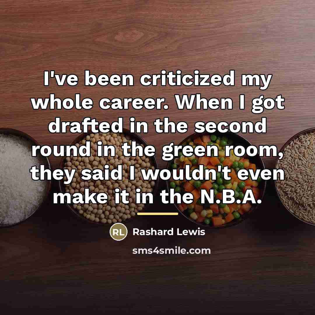 “I've been criticized my whole career. When I got drafted…” quote by Rashard Lewis