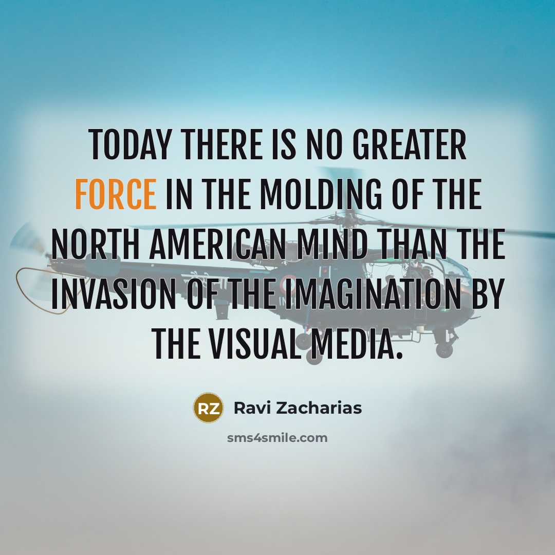 “Today there is no greater force in the molding of…” quote by Ravi Zacharias