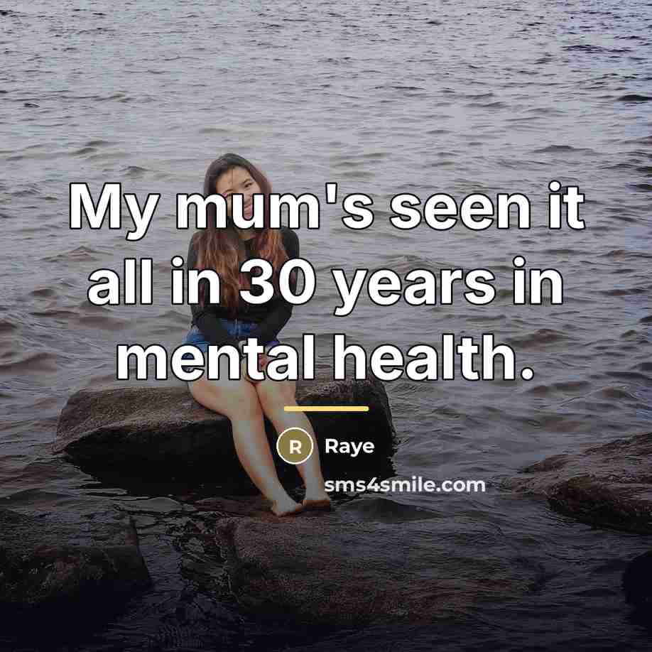 “My mum's seen it all in 30 years in mental…” quote by Raye