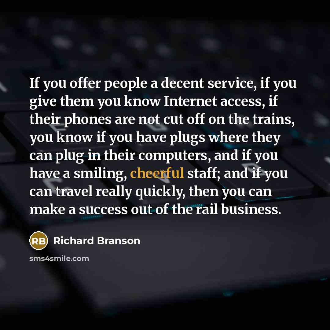 “If you offer people a decent service, if you give…” quote by Richard Branson
