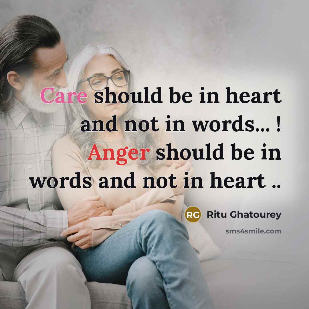“Care should be in heart and not in words... ! Anger should be in words and not in heart ..” quote by Ritu Ghatourey