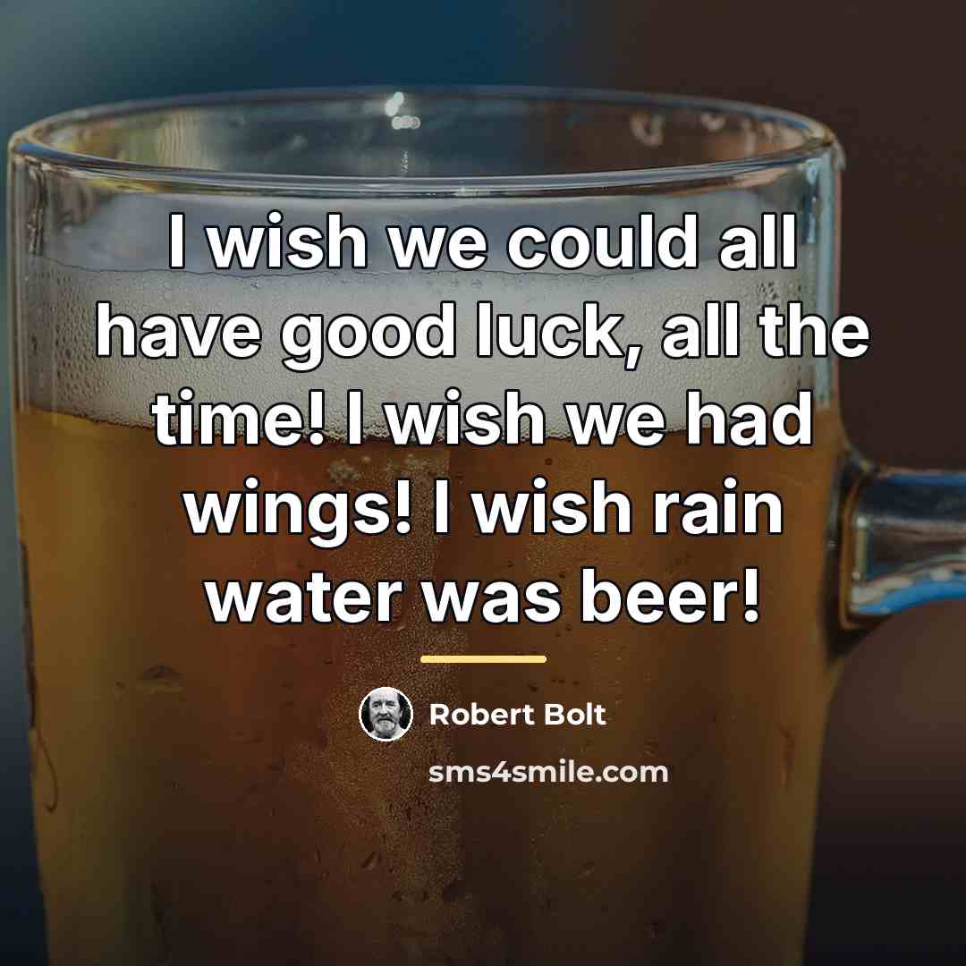 “I wish we could all have good luck, all the…” quote by Robert Bolt