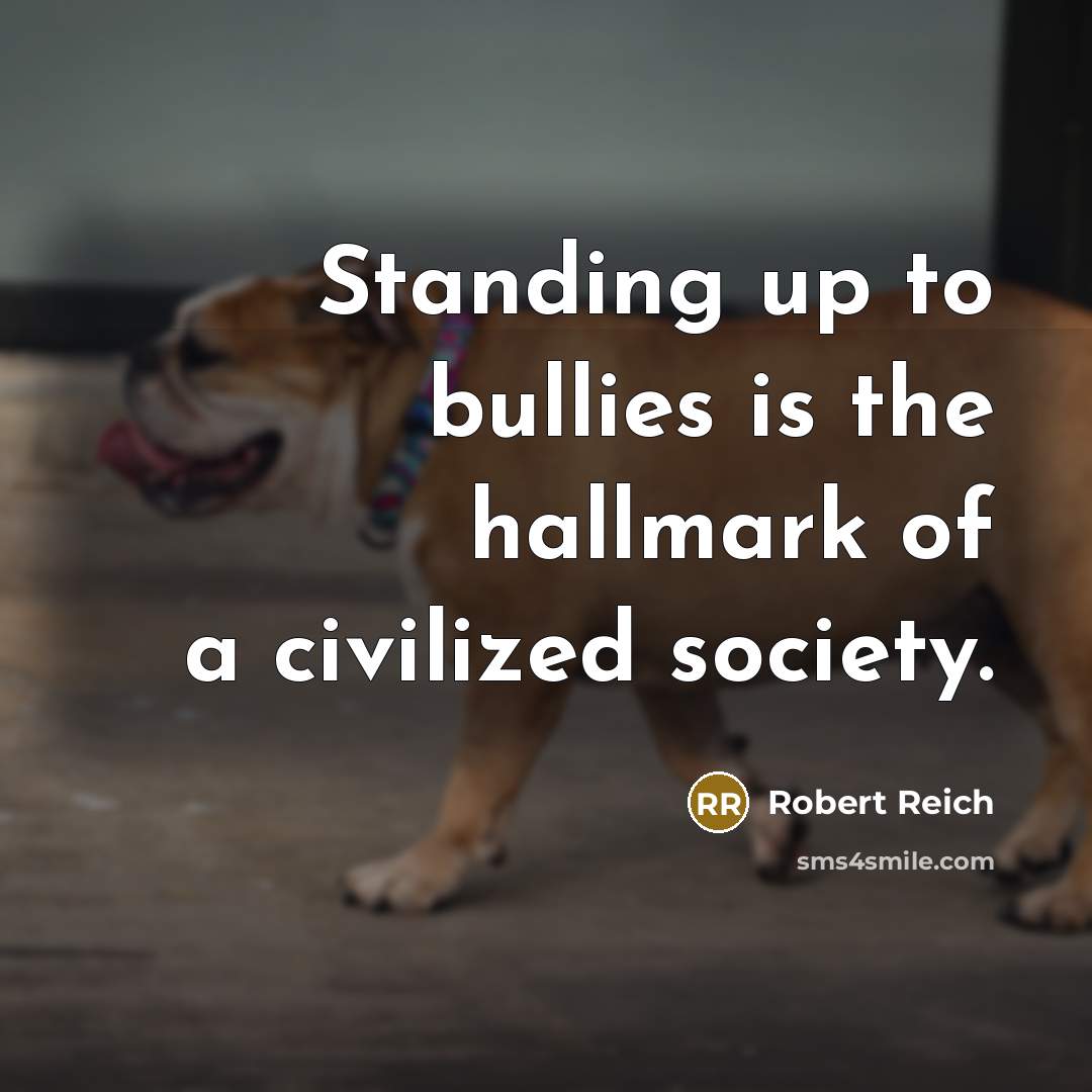 “Standing up to bullies is the hallmark of a civilized…” quote by Robert Reich