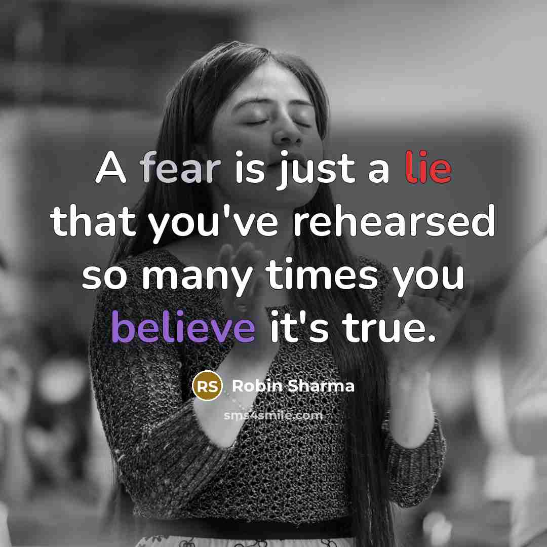 “A fear is just a lie that you've rehearsed so…” quote by Robin Sharma