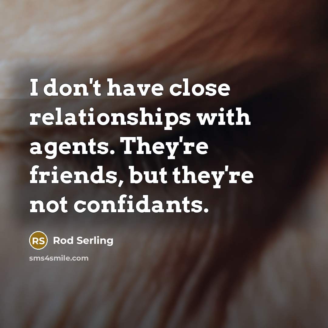 “I don't have close relationships with agents. They're friends, but…” quote by Rod Serling