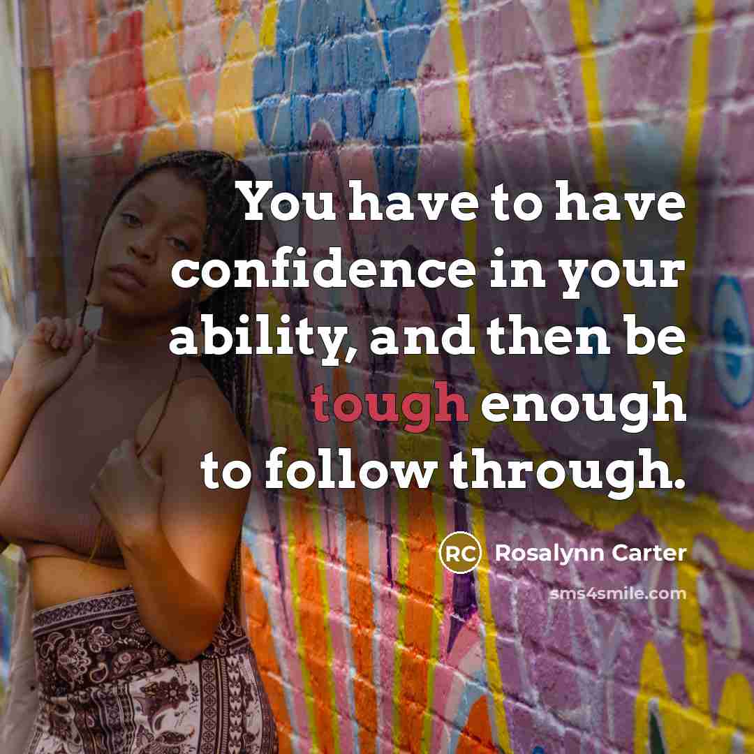 “You have to have confidence in your ability, and then…” quote by Rosalynn Carter