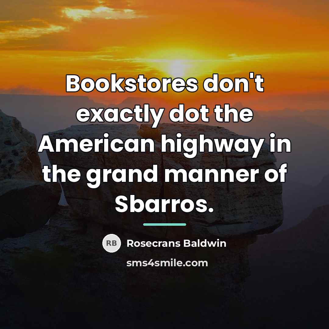 “Bookstores don't exactly dot the American highway in the grand…” quote by Rosecrans Baldwin