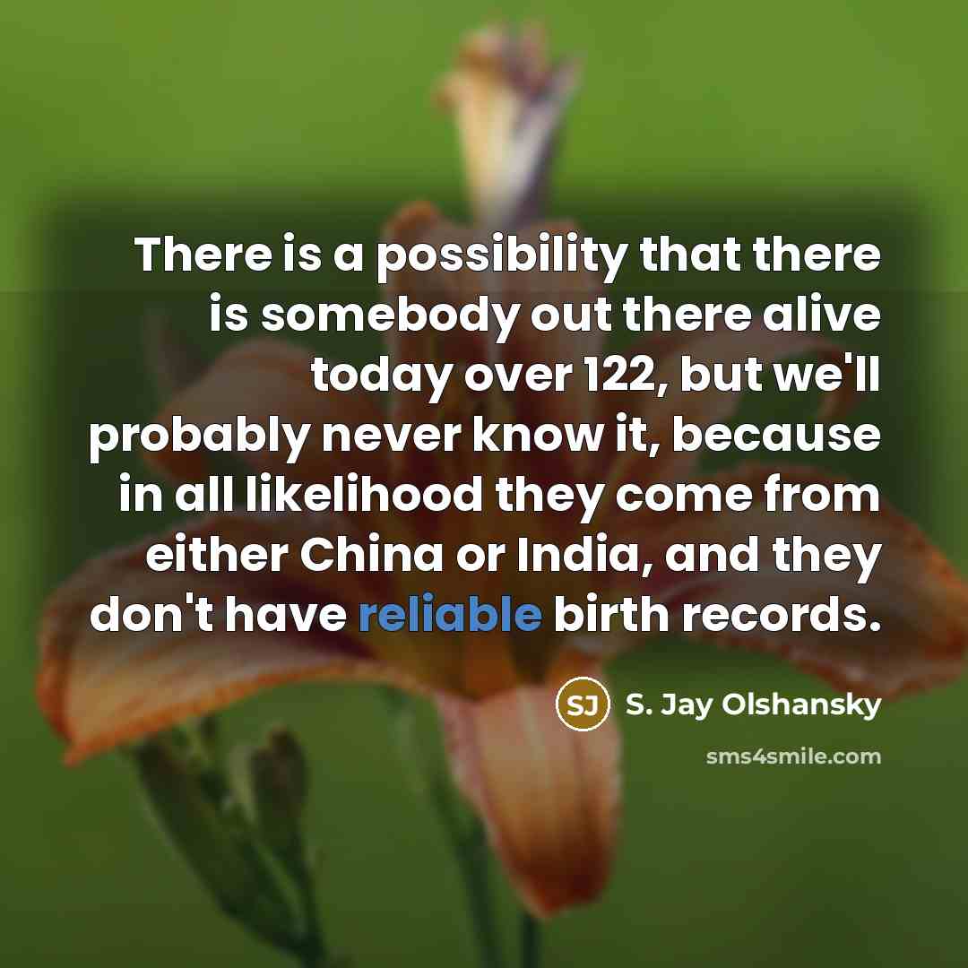 “There is a possibility that there is somebody out there…” quote by S. Jay Olshansky