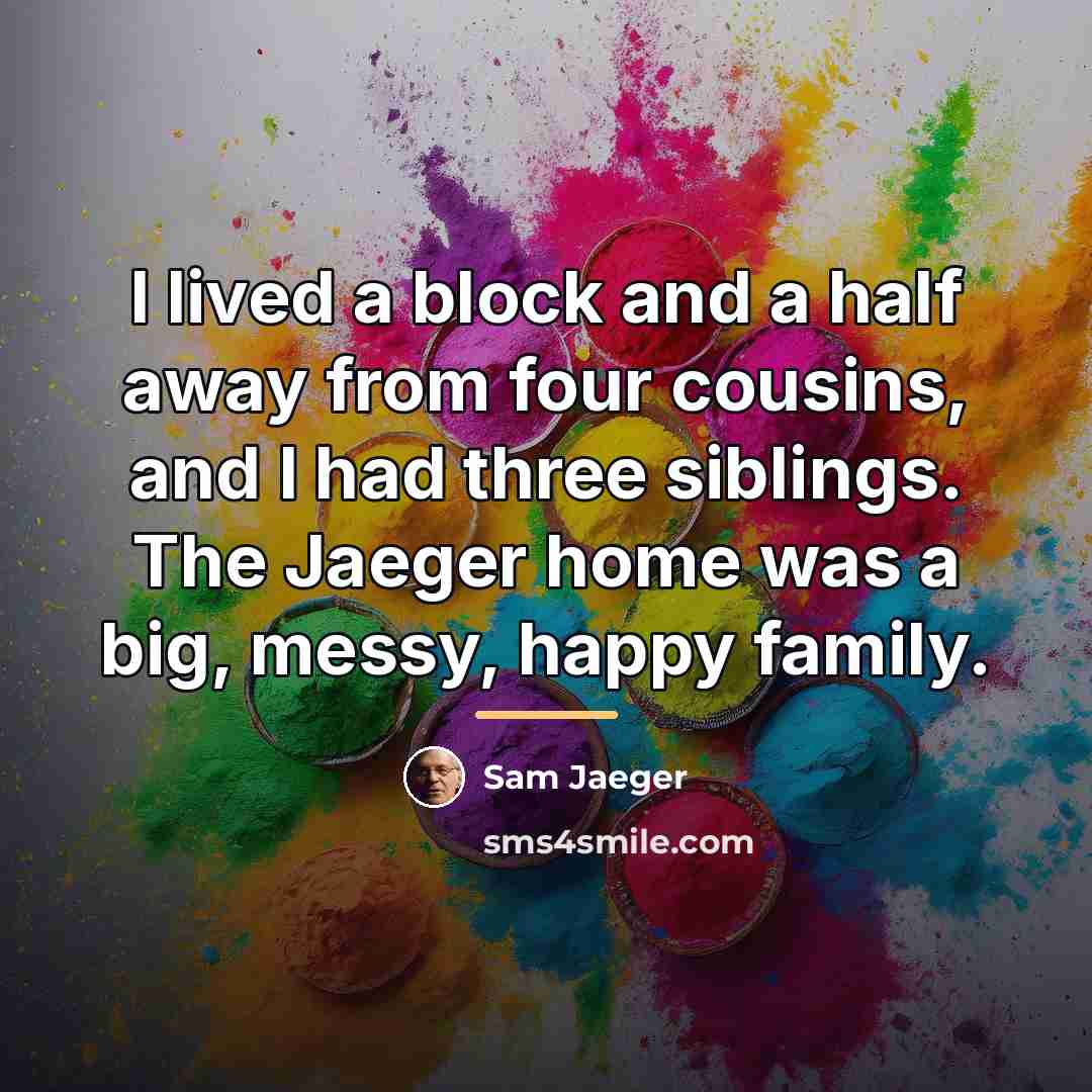 “I lived a block and a half away from four…” quote by Sam Jaeger